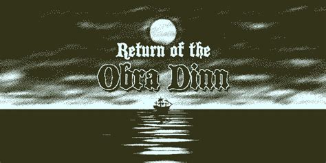 Return of the Obra Dinn! Unravel a Maritime Mystery on a Ghost Ship